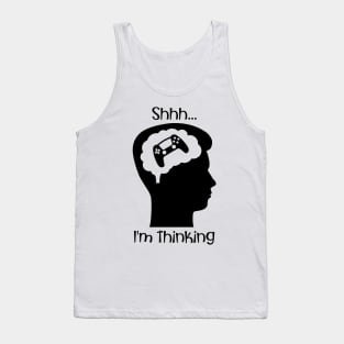 Shhh I'm Thinking (About Gaming) Tank Top